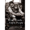 Wise Words of the Yup'ik People: We Talk to You Because We Love You, New Edition - Paperback