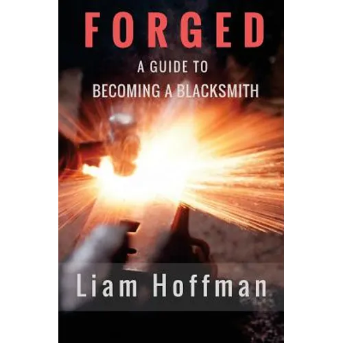 Forged a Guide to Becoming a Blacksmith - Paperback