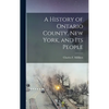 A History of Ontario County, New York, and its People - Hardcover