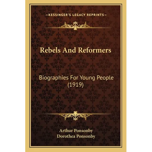 Rebels And Reformers: Biographies For Young People (1919) - Paperback