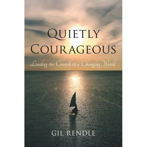 Quietly Courageous: Leading the Church in a Changing World - Hardcover