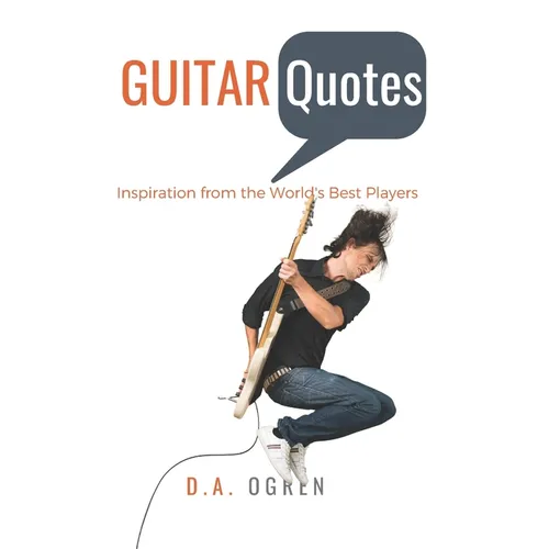 Guitar Quotes: Positive and Funny Quotes from the World's Best Players - Paperback