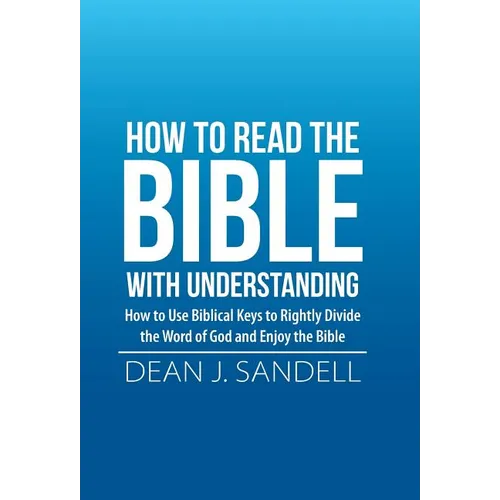 How to Read the Bible with Understanding: How to Use Biblical Keys to Rightly Divide the Word of God and Enjoy the Bible - Hardcover
