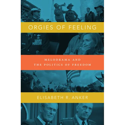 Orgies of Feeling: Melodrama and the Politics of Freedom - Paperback