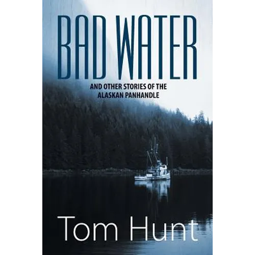 Bad Water and Other Stories of the Alaskan Panhandle - Paperback