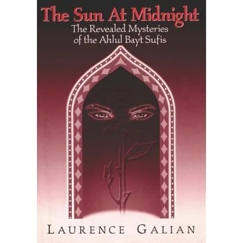 The Sun at Midnight: The Revealed Mysteries of the Ahlul Bayt Sufis - Paperback
