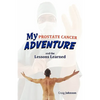 My Prostate Cancer Adventure, and the Lessons Learned - Paperback