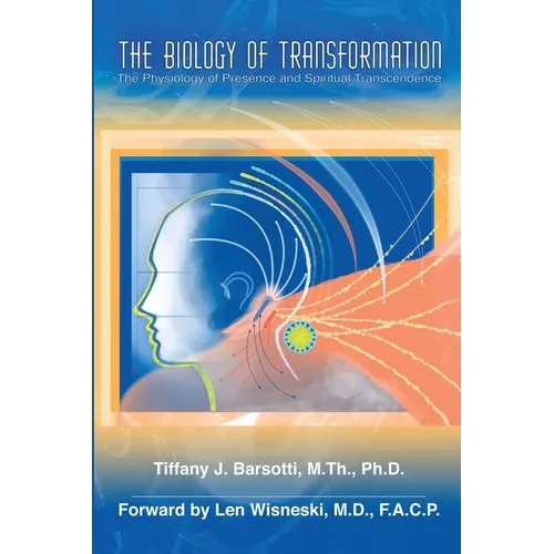 The Biology of Transformation: The Physiology of Presence and Spiritual Transcendence - Paperback