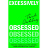 Excessively Obsessed: Find Your Passion, Build Your Business, Learn Your Limits, Love Your Life - Hardcover