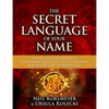 Secret Language of Your Name: Unlock the Mysteries of Your Name and Birth Date Through the Science of Numerology - Paperback