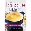 The Fondue Bible: The 200 Best Recipes - Paperback