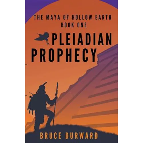 Pleiadian Prophecy: The Maya of Hollow Earth Book One - Paperback