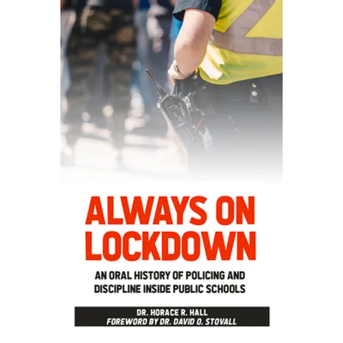 Always on Lockdown: An Oral History of Policing and Discipline Inside Public Schools - Paperback