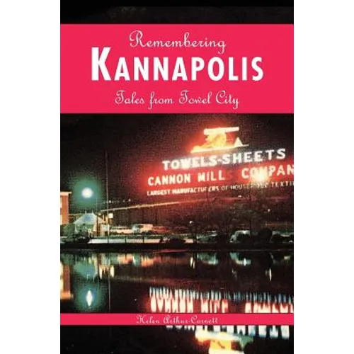 Remembering Kannapolis: Tales from Towel City - Hardcover