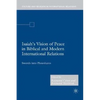 Isaiah's Vision of Peace in Biblical and Modern International Relations: Swords Into Plowshares - Hardcover