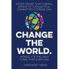 Never doubt that a small group of thoughtful, committed citizens can change the world. Indeed, it's the only thing that ever has.--Margaret Mead - Paperback