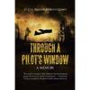Through a Pilot's Window: Adventures Piloting a B-24 Bomber in the 9th and 344th Bomber Squadron in WWII During the Asian-Pacific, European and Africa - Paperback
