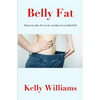 Belly Fat: What It Is, How We Get It, And How To Get Rid Of It! - Paperback