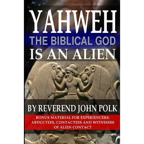 Yahweh, The Biblical God, Is An Alien - Paperback