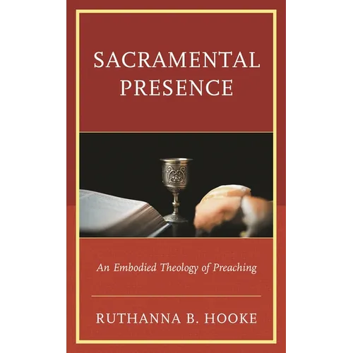 Sacramental Presence: An Embodied Theology of Preaching - Hardcover