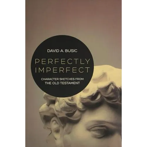 Perfectly Imperfect: Character Sketches from the Old Testament - Paperback