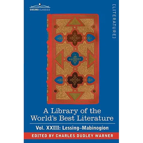A Library of the World's Best Literature - Ancient and Modern - Vol.XXIII (Forty-Five Volumes); Lessing- Mabinogion - Paperback