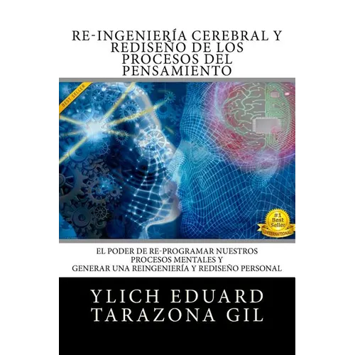 RE-INGENIERIA CEREBRAL y REDISENO DE LOS PROCESOS DEL PENSAMIENTO: El Poder de Re-Programar Nuestros Procesos Mentales y Generar una REINGENIERIA y RE - Paperback