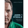 Jason: 1 Stigma: 0: My battle with mental illness at home and in the workplace - Paperback