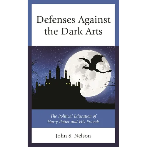 Defenses Against the Dark Arts: The Political Education of Harry Potter and His Friends - Paperback