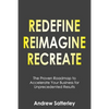 Redefine Reimagine Recreate: The Proven Roadmap to Accelerate Your Business for Unprecedented Results - Paperback