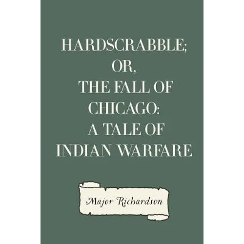 Hardscrabble; or, the fall of Chicago: a tale of Indian warfare - Paperback