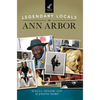 Legendary Locals of Ann Arbor - Hardcover