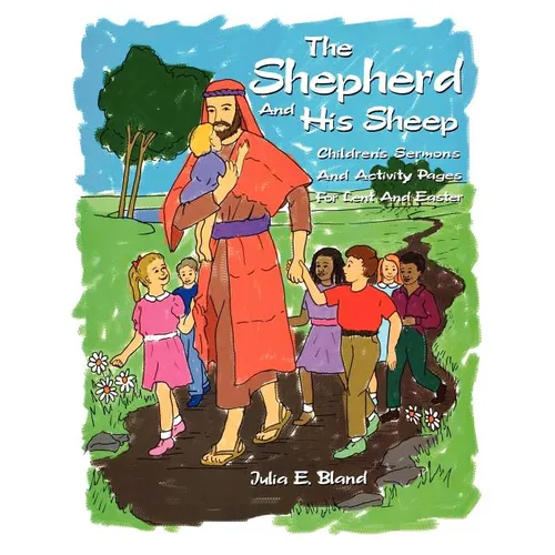 The Shepherd and His Sheep: Eight Children's Sermons and Activity Pages for Lent and Easter - Paperback