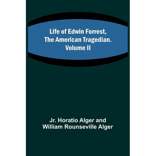 Life of Edwin Forrest, the American Tragedian. Volume II - Paperback