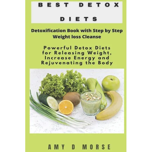 Best Detox Diets: Detoxification Book with Step by Step Weight loss Cleanse Powerful Detox Diets for Releasing Weight, Increase Energy a - Paperback