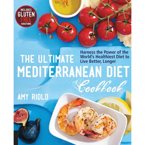 The Ultimate Mediterranean Diet Cookbook: Harness the Power of the World's Healthiest Diet to Live Better, Longer - Paperback