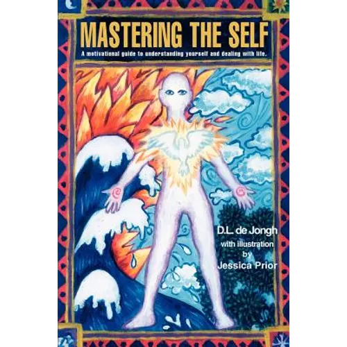 Mastering the Self: A motivational guide to understanding yourself and dealing with life. - Paperback