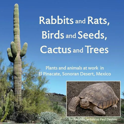 Rabbits and Rats, Birds and Seeds, Cactus and Trees: Plants and animals at work in El Pinacate, Sonoran Desert, Mexico - Paperback