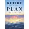 Retire Your Fear, Plan Your Future - Paperback