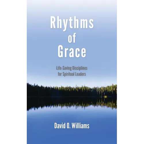Rhythms of Grace: Life-Saving Disciplines for Spiritual Leaders - Paperback