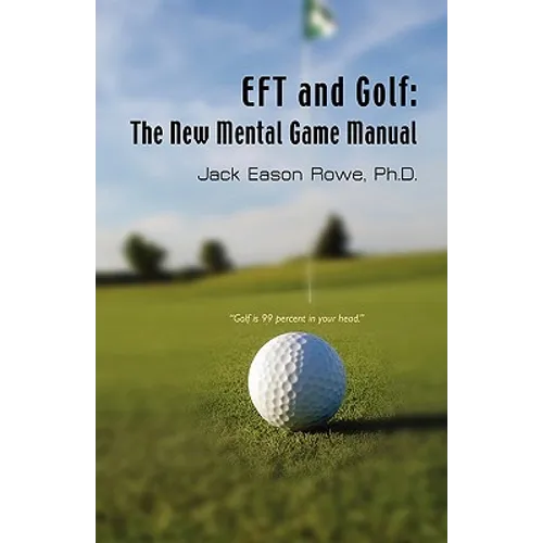 EFT and Golf: The New Mental Game Manual - Paperback