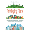 Privileging Place: How Second Homeowners Transform Communities and Themselves - Paperback