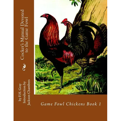 Cocker's Manual Devoted to the Game Fowl: Game Fowl Chickens Book 1 - Paperback