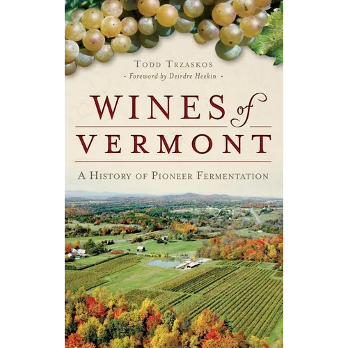 Wines of Vermont: A History of Pioneer Fermentation - Hardcover