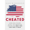 Cheated: How Healthcare Stole The American Dream And Only You Can Take It Back - Paperback