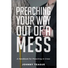 Preaching Your Way Out of a Mess: A Handbook for Preaching in a Crisis - Hardcover
