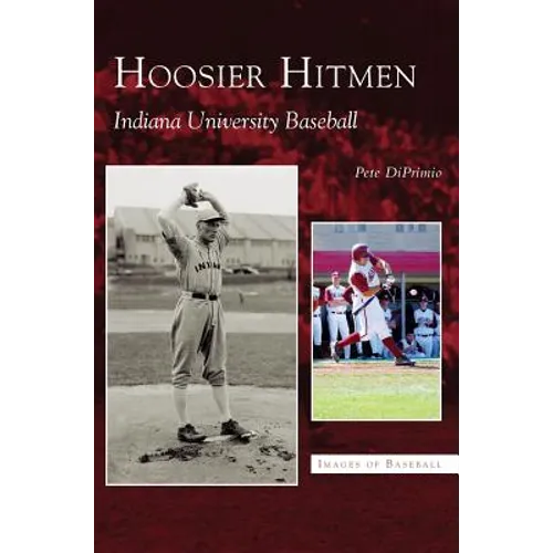 Hoosier Hitmen: Indiana University Baseball - Hardcover
