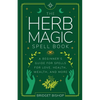 The Herb Magic Spell Book: A Beginner's Guide For Spells for Love, Health, Wealth, and More - Paperback