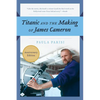 Titanic and the Making of James Cameron - Paperback