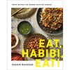 Eat, Habibi, Eat!: Fresh Recipes for Modern Egyptian Cooking - Hardcover